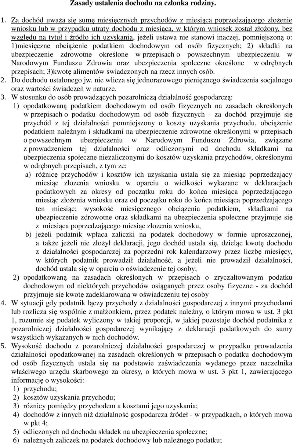 ich uzyskania, jeżeli ustawa nie stanowi inaczej, pomniejszoną o: 1)miesięczne obciążenie podatkiem dochodowym od osób fizycznych; 2) składki na ubezpieczenie zdrowotne określone w przepisach o