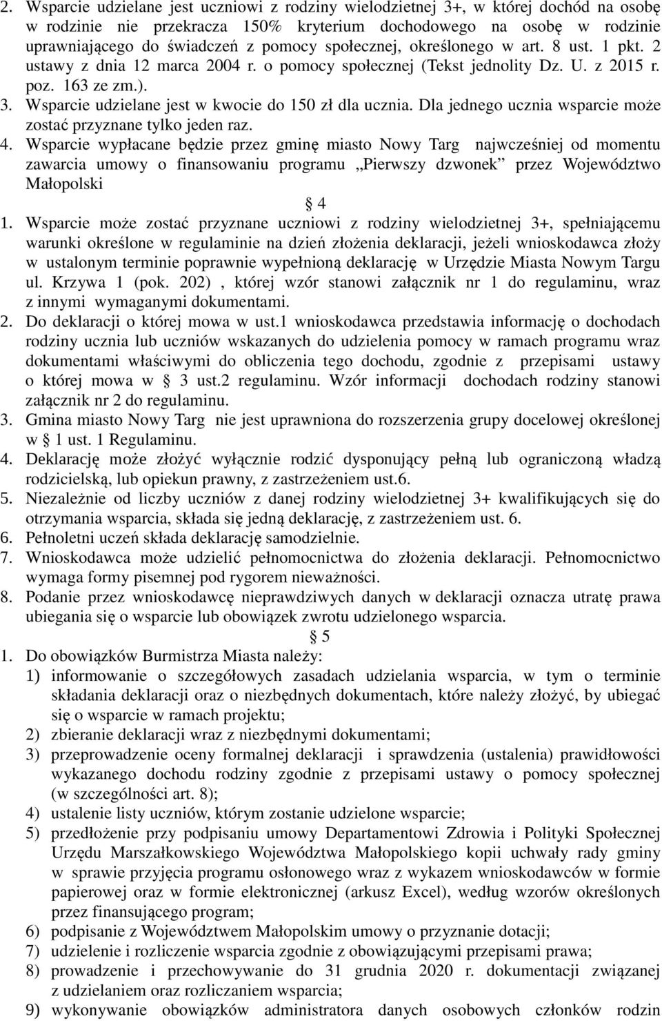 Wsparcie udzielane jest w kwocie do 150 zł dla ucznia. Dla jednego ucznia wsparcie może zostać przyznane tylko jeden raz. 4.