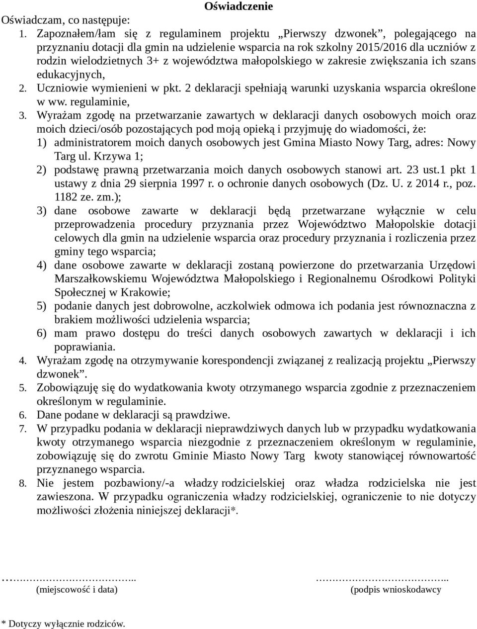 województwa małopolskiego w zakresie zwiększania ich szans edukacyjnych, 2. Uczniowie wymienieni w pkt. 2 deklaracji spełniają warunki uzyskania wsparcia określone w ww. regulaminie, 3.