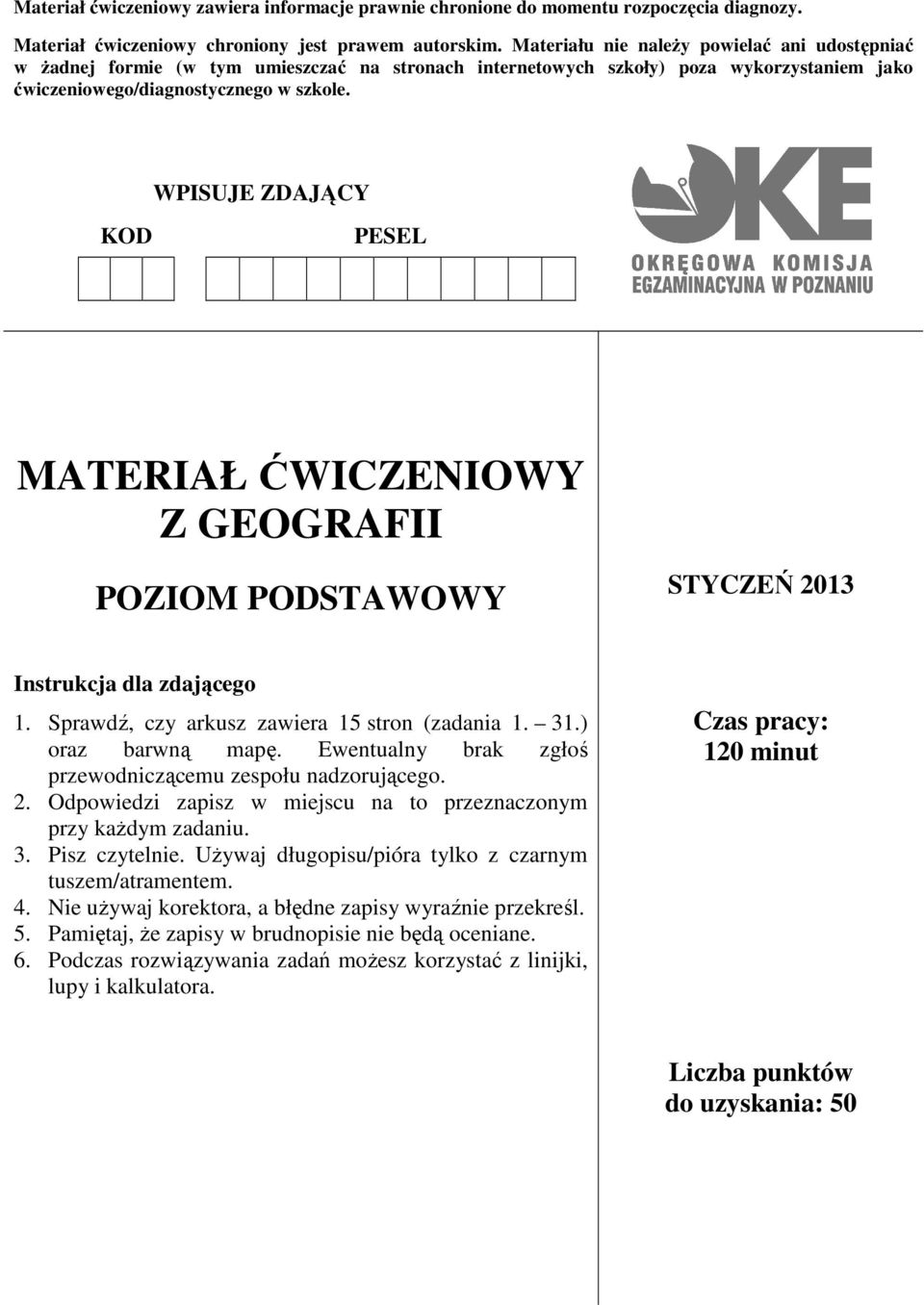 WPISUJE ZDAJĄCY KOD PESEL MATERIAŁ ĆWICZENIOWY Z GEOGRAFII POZIOM PODSTAWOWY STYCZEŃ 2013 Instrukcja dla zdającego 1. Sprawdź, czy arkusz zawiera 15 stron (zadania 1. 31.) oraz barwną mapę.