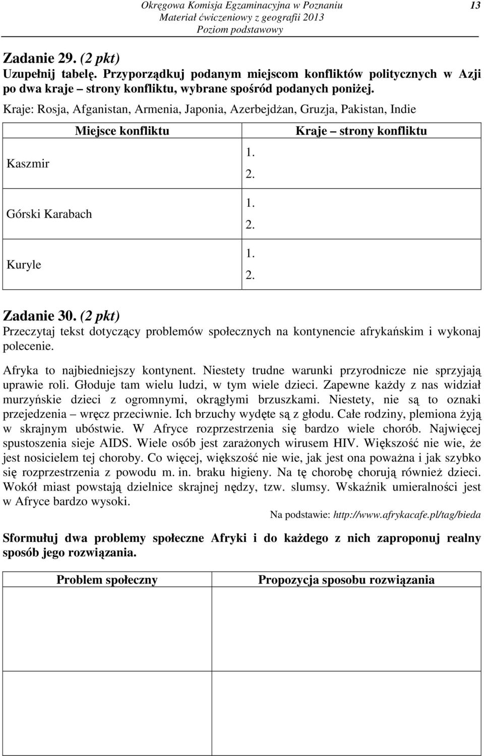 Kraje: Rosja, Afganistan, Armenia, Japonia, Azerbejdżan, Gruzja, Pakistan, Indie Kaszmir Miejsce konfliktu 1. 2. Kraje strony konfliktu Górski Karabach Kuryle 1. 2. 1. 2. Zadanie 30.