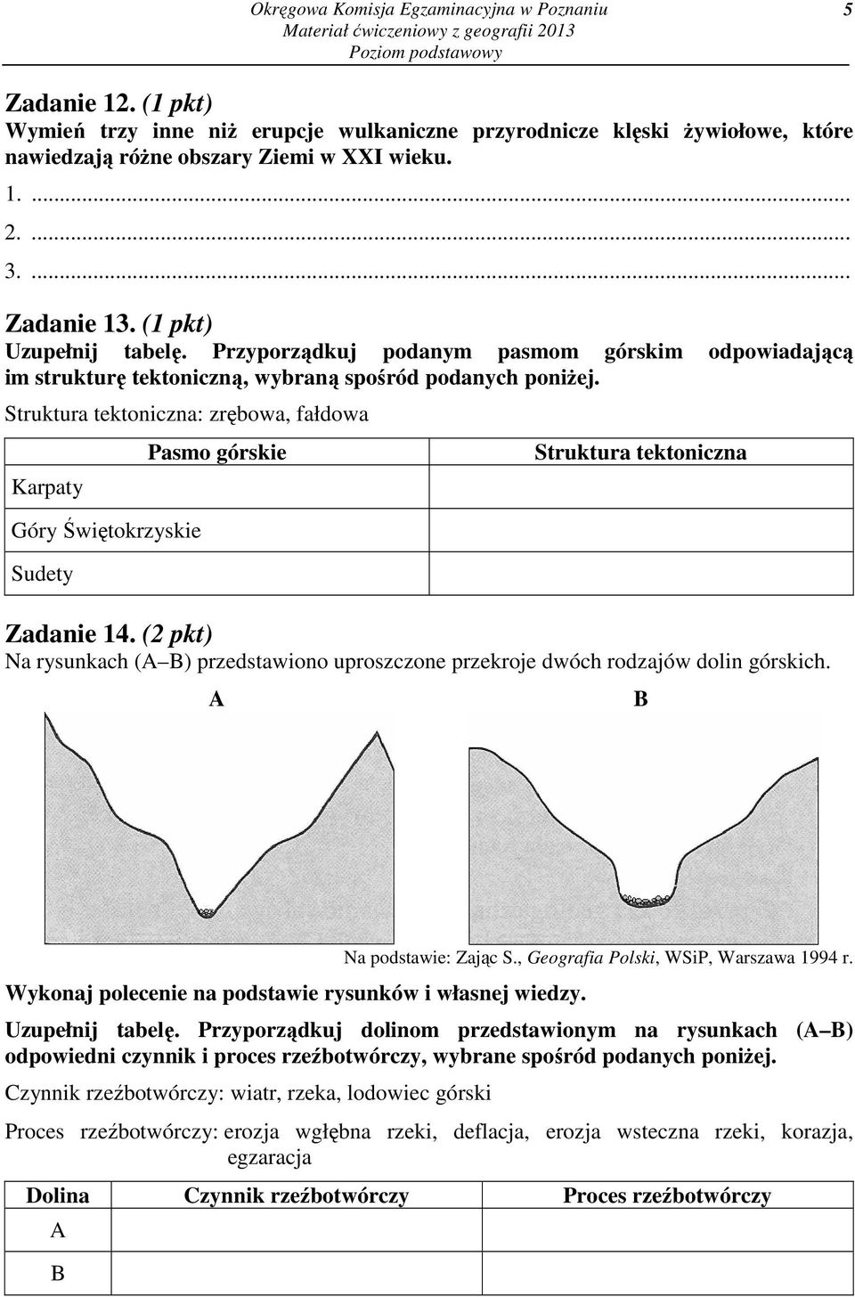 Struktura tektoniczna: zrębowa, fałdowa Karpaty Góry Świętokrzyskie Sudety Pasmo górskie Struktura tektoniczna Zadanie 14.