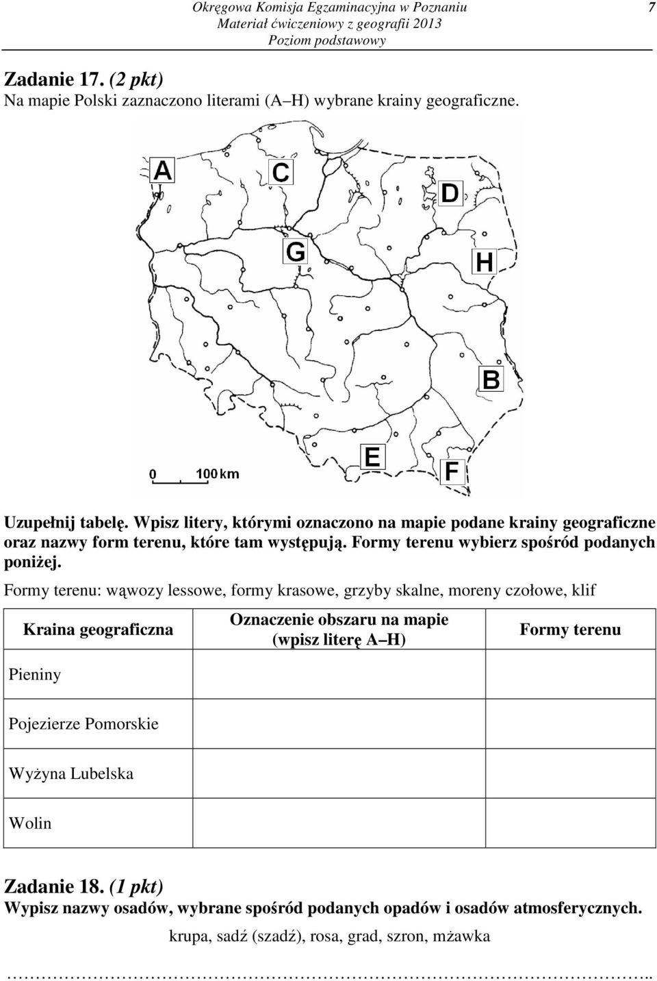 Formy terenu: wąwozy lessowe, formy krasowe, grzyby skalne, moreny czołowe, klif Kraina geograficzna Pieniny Oznaczenie obszaru na mapie (wpisz literę A H) Formy