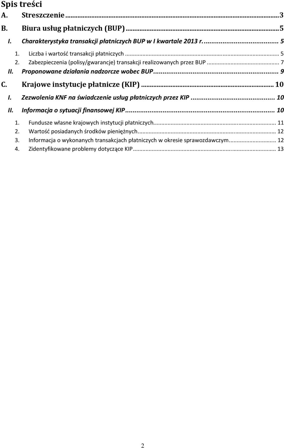 Krajowe instytucje płatnicze (KIP)... 1 I. Zezwolenia KNF na świadczenie usług płatniczych przez KIP... 1 II. Informacja o sytuacji finansowej KIP... 1 1.