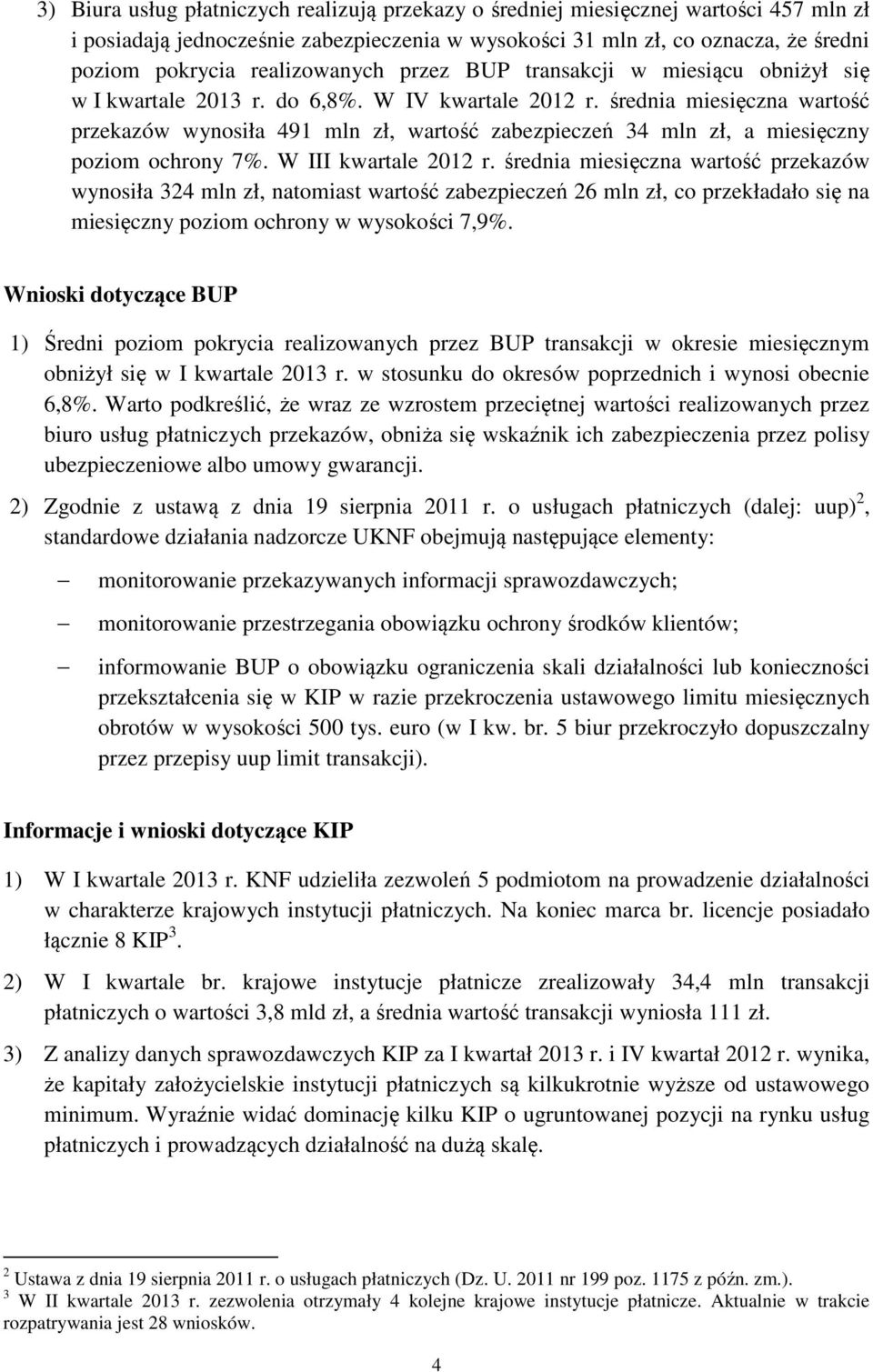 średnia miesięczna wartość przekazów wynosiła 491 mln zł, wartość zabezpieczeń 34 mln zł, a miesięczny poziom ochrony 7%. W III kwartale 212 r.