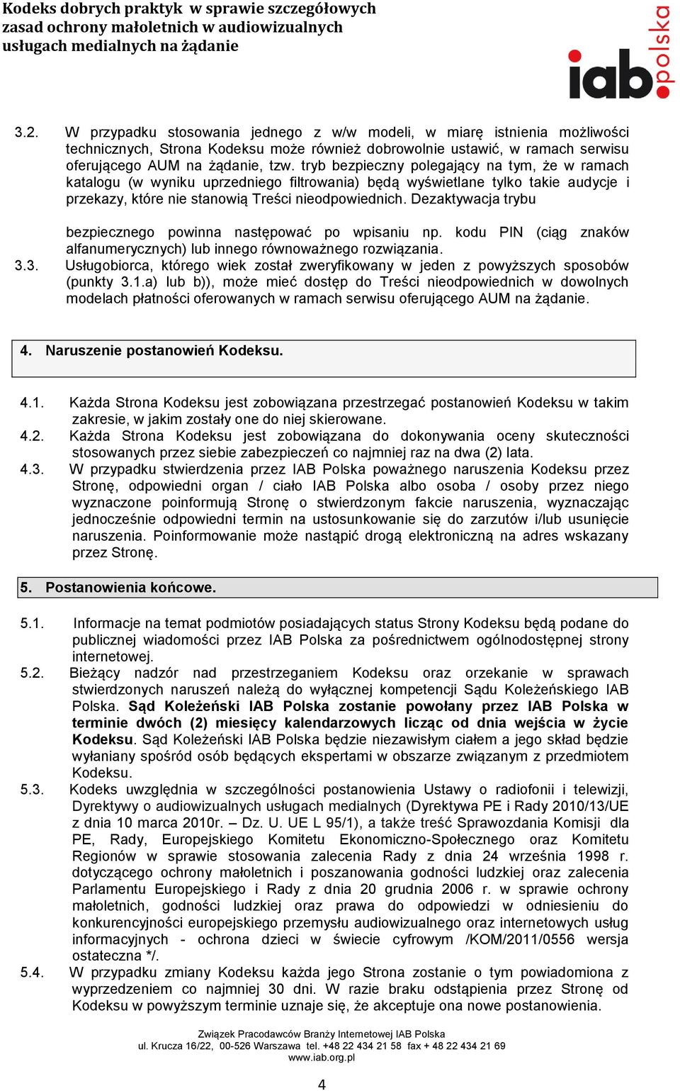 Dezaktywacja trybu bezpiecznego powinna następować po wpisaniu np. kodu PIN (ciąg znaków alfanumerycznych) lub innego równoważnego rozwiązania. 3.