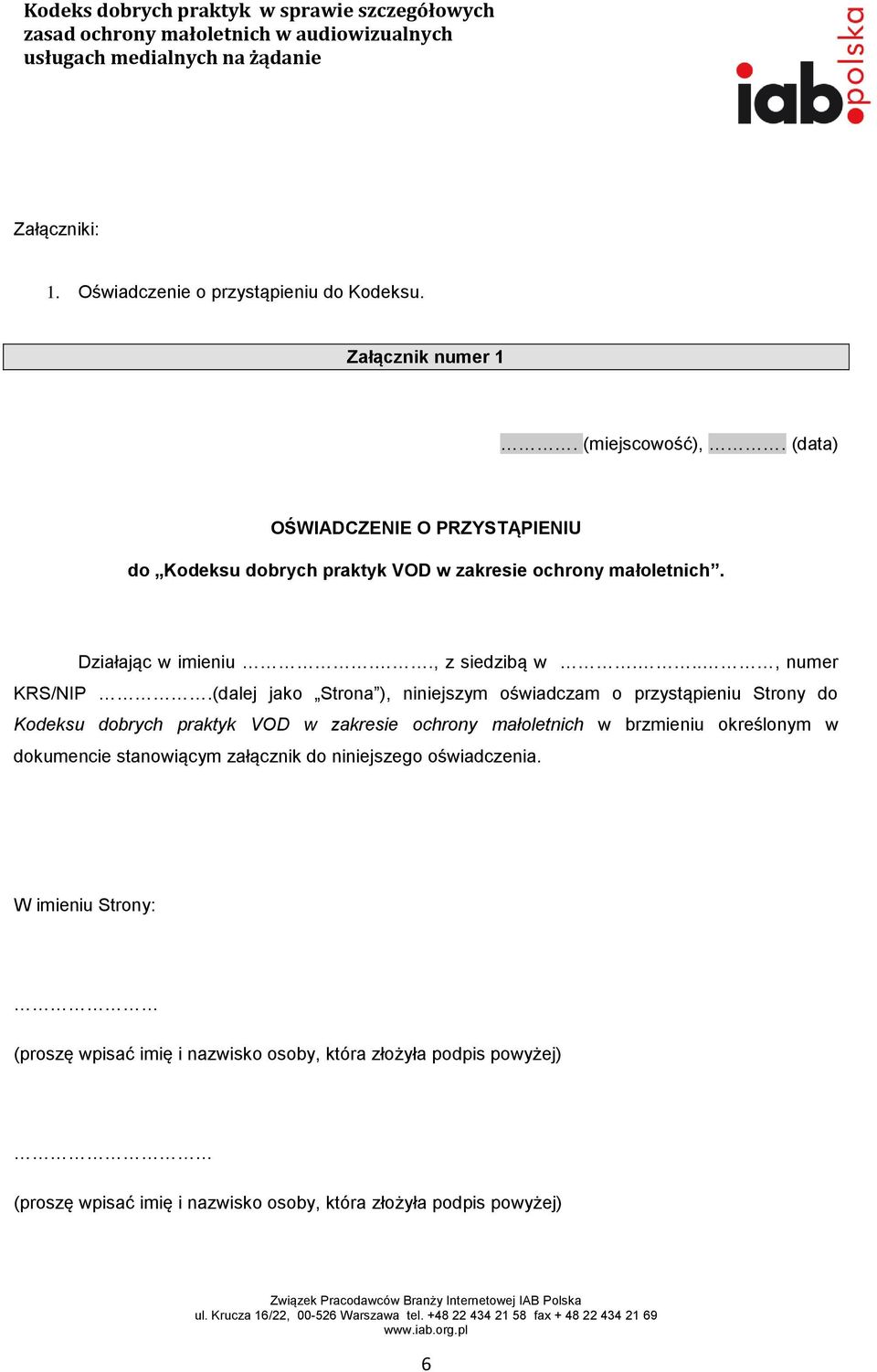 (dalej jako Strona ), niniejszym oświadczam o przystąpieniu Strony do Kodeksu dobrych praktyk VOD w zakresie ochrony małoletnich w brzmieniu określonym w