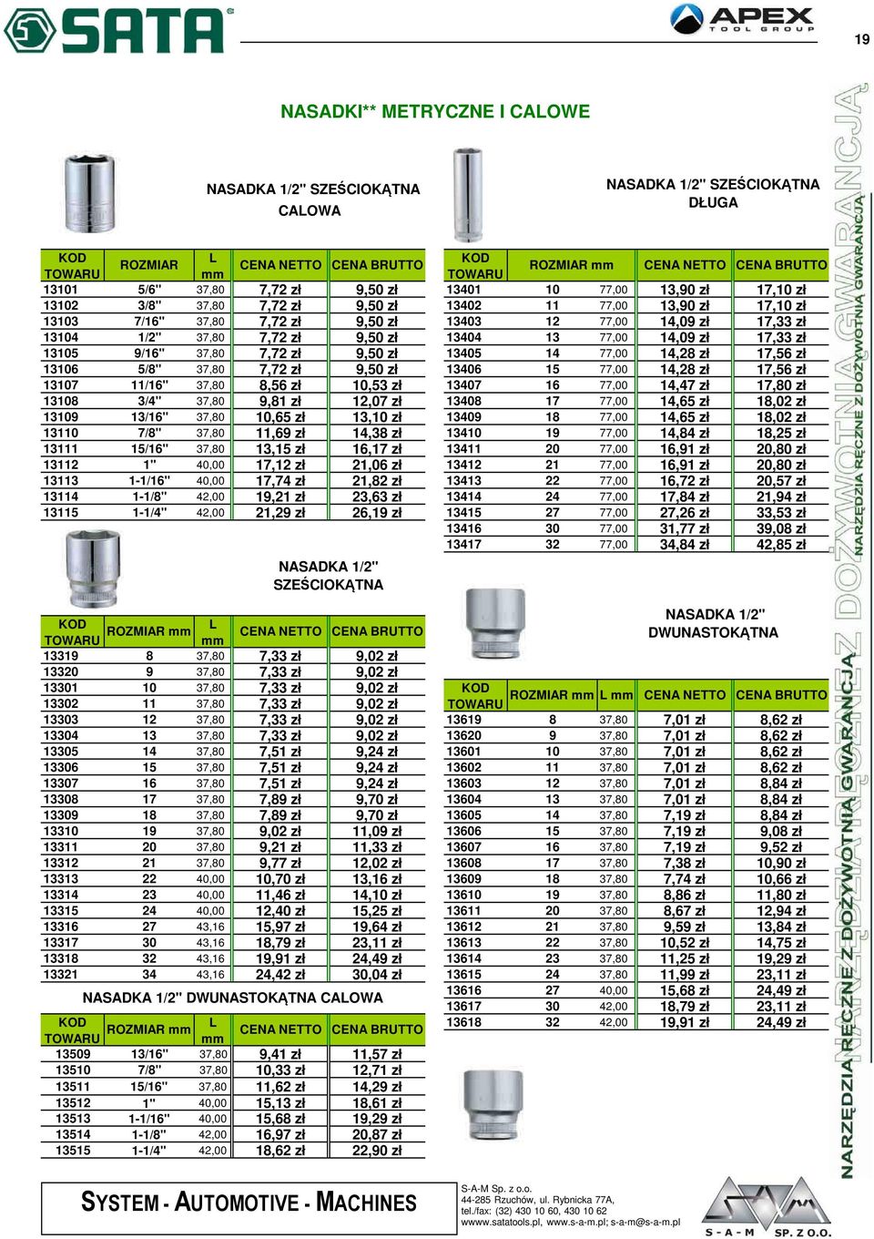 zł 9,50 zł 13405 14 77,00 14,28 zł 17,56 zł 13106 5/8" 37,80 7,72 zł 9,50 zł 13406 15 77,00 14,28 zł 17,56 zł 13107 11/16" 37,80 8,56 zł 10,53 zł 13407 16 77,00 14,47 zł 17,80 zł 13108 3/4" 37,80