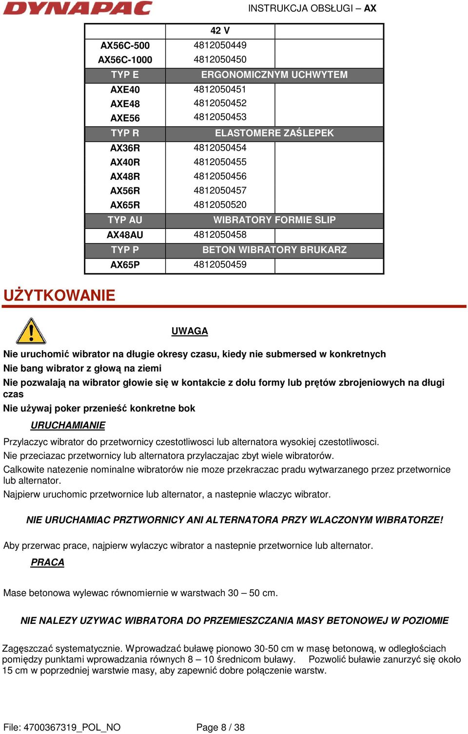 WIBRATORY BRUKARZ UWAGA Nie uruchomić wibrator na długie okresy czasu, kiedy nie submersed w konkretnych Nie bang wibrator z głową na ziemi Nie pozwalają na wibrator głowie się w kontakcie z dołu