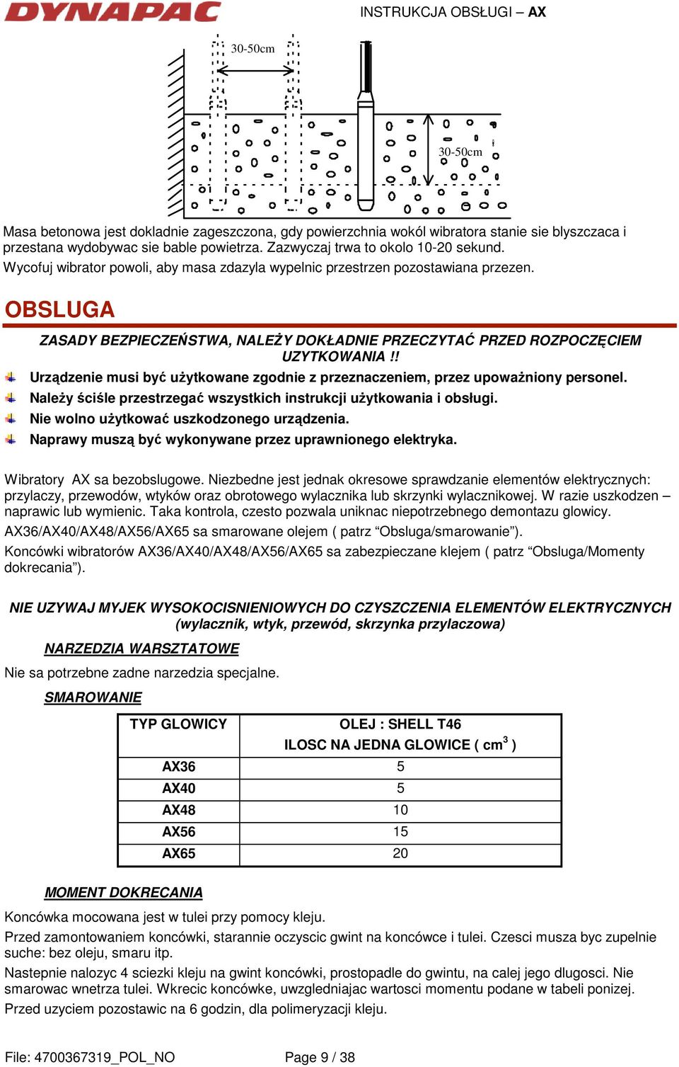 OBSLUGA ZASADY BEZPIECZEŃSTWA, NALEśY DOKŁADNIE PRZECZYTAĆ PRZED ROZPOCZĘCIEM UZYTKOWANIA!! Urządzenie musi być uŝytkowane zgodnie z przeznaczeniem, przez upowaŝniony personel.