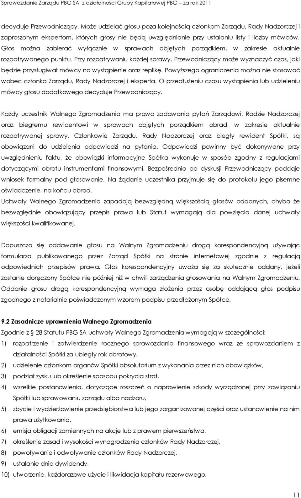 Przy rozpatrywaniu każdej sprawy, Przewodniczący może wyznaczyć czas, jaki będzie przysługiwał mówcy na wystąpienie oraz replikę.