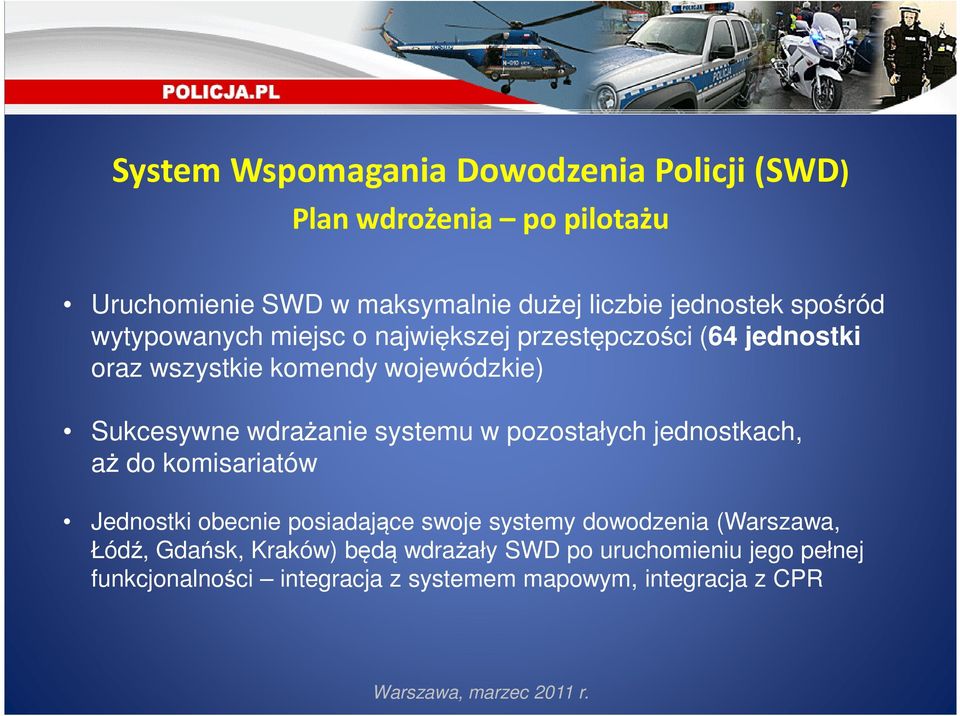 pozostałych jednostkach, aż do komisariatów Jednostki obecnie posiadające swoje systemy dowodzenia (Warszawa, Łódź,