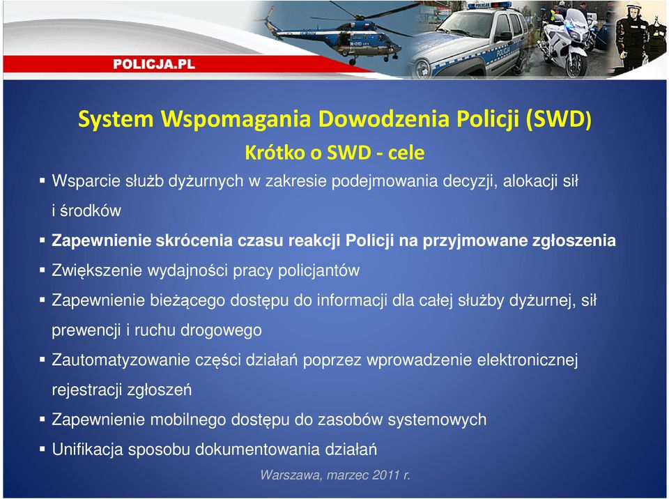 informacji dla całej służby dyżurnej, sił prewencji i ruchu drogowego Zautomatyzowanie części działań poprzez wprowadzenie