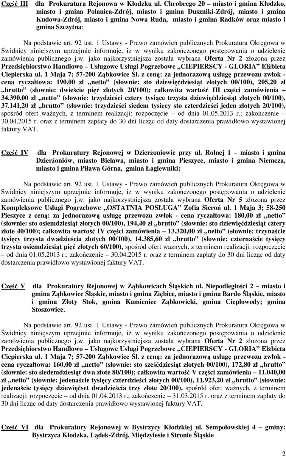 Szczytna; zamówienia publicznego j.w. jako najkorzystniejsza została wybrana Oferta złożona przez CIEPIERSCY - GLORIA Elżbieta Ciepierska ul. Maja 7; 57-00 Ząbkowice Śl.