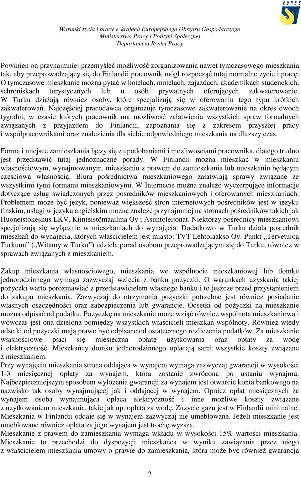 W Turku działają również osoby, które specjalizują się w oferowaniu tego typu krótkich zakwaterowań.