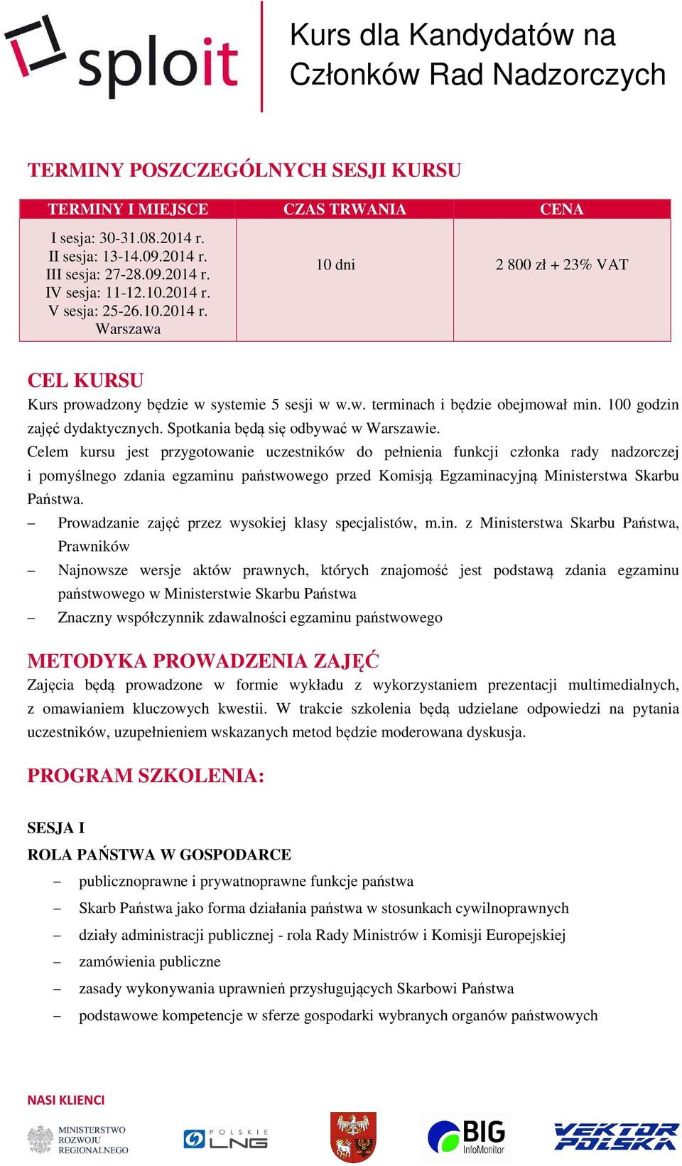 Celem kursu jest przygotowanie uczestników do pełnienia funkcji członka rady nadzorczej i pomyślnego zdania egzaminu państwowego przed Komisją Egzaminacyjną ą Ministerstwa Skarbu Państwa.