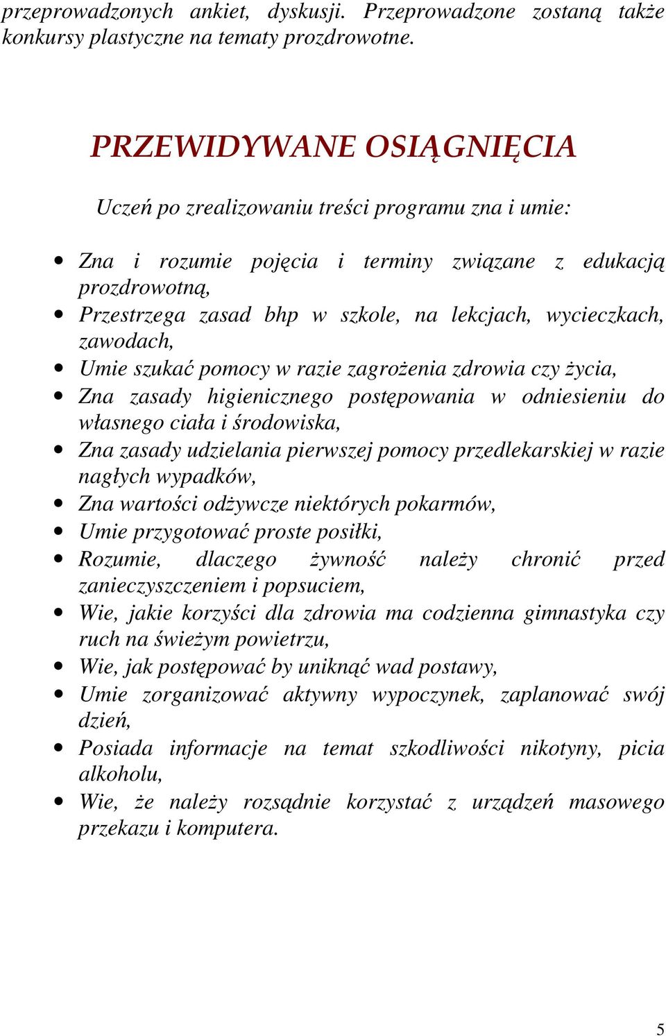 zawodach, Umie szukać pomocy w razie zagrożenia zdrowia czy życia, Zna zasady higienicznego postępowania w odniesieniu do własnego ciała i środowiska, Zna zasady udzielania pierwszej pomocy