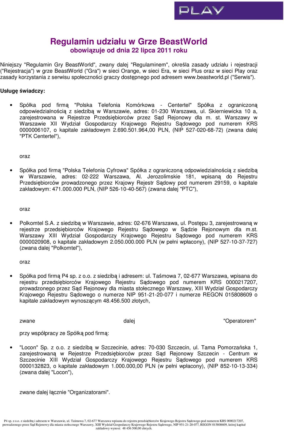 Usługę świadczy: Spółka pod firmą "Polska Telefonia Komórkowa - Centertel" Spółka z ograniczoną odpowiedzialnością z siedzibą w Warszawie, adres: 01-230 Warszawa, ul.