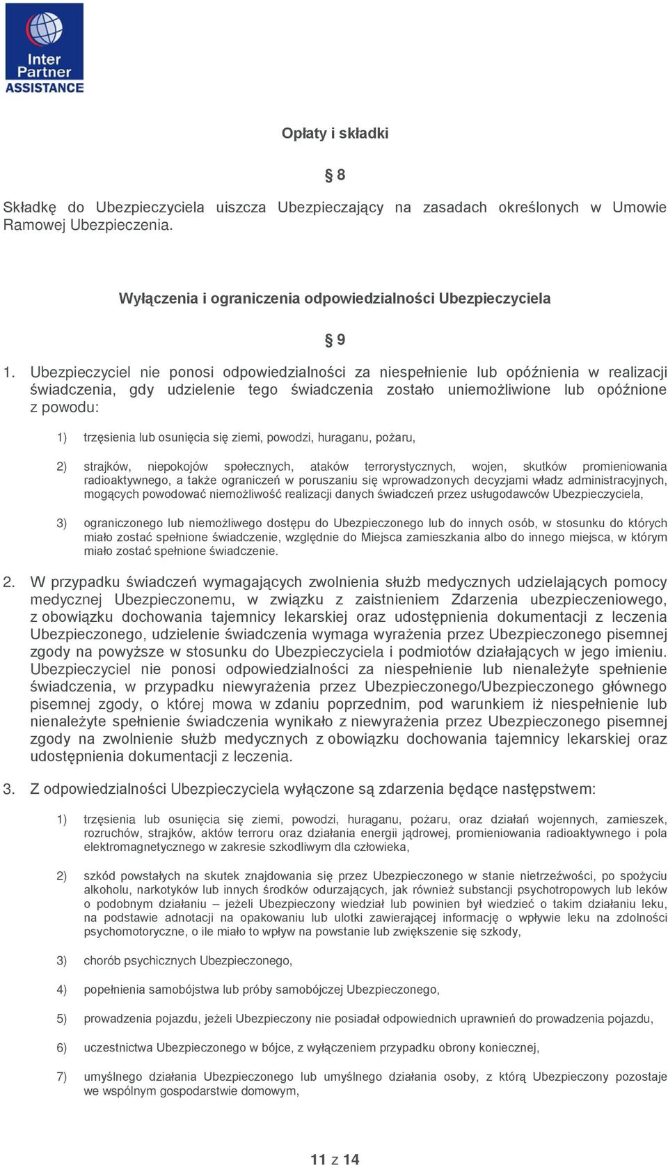 osunięcia się ziemi, powodzi, huraganu, pożaru, 2) strajków, niepokojów społecznych, ataków terrorystycznych, wojen, skutków promieniowania radioaktywnego, a także ograniczeń w poruszaniu się