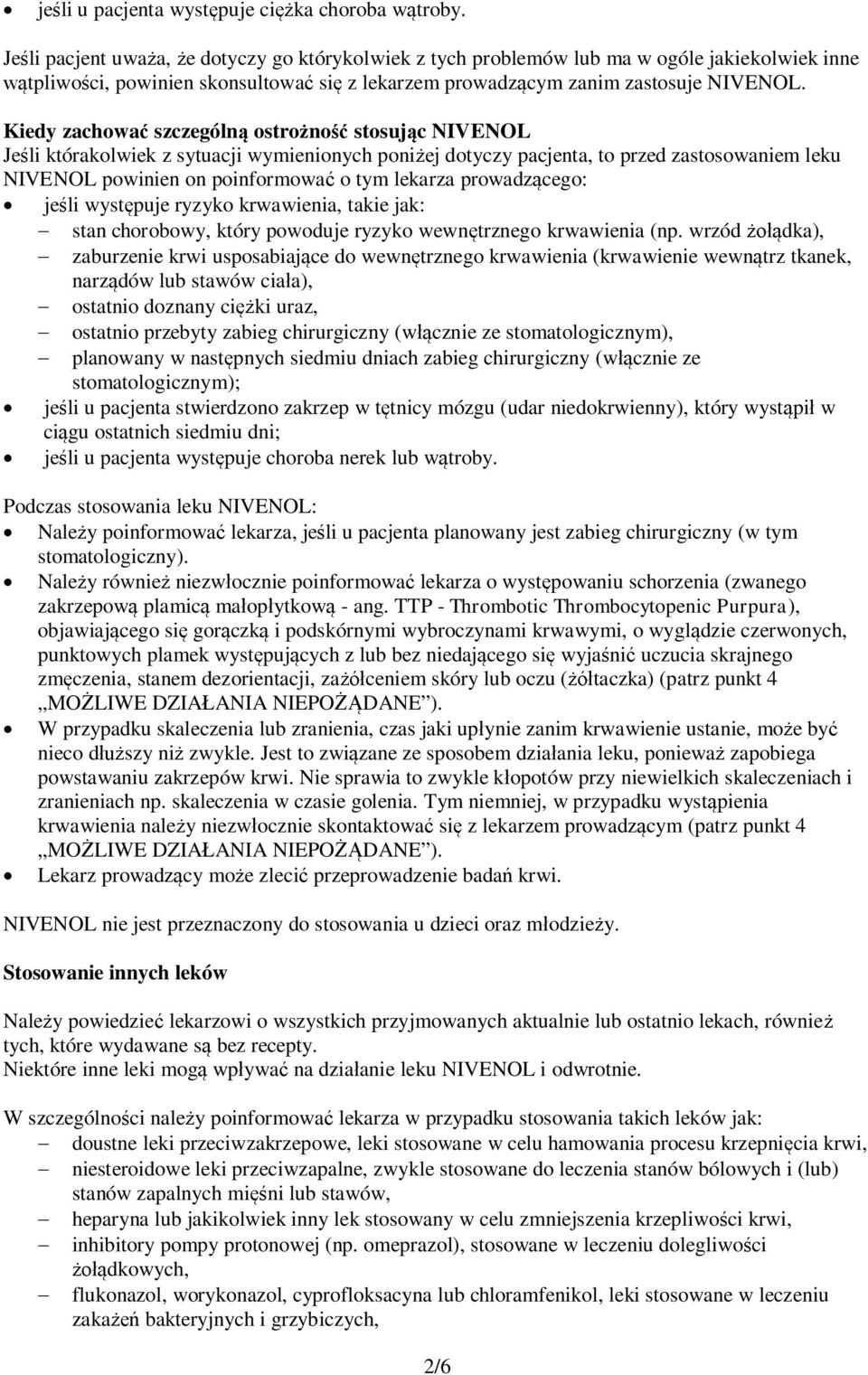 Kiedy zachować szczególną ostrożność stosując NIVENOL Jeśli którakolwiek z sytuacji wymienionych poniżej dotyczy pacjenta, to przed zastosowaniem leku NIVENOL powinien on poinformować o tym lekarza