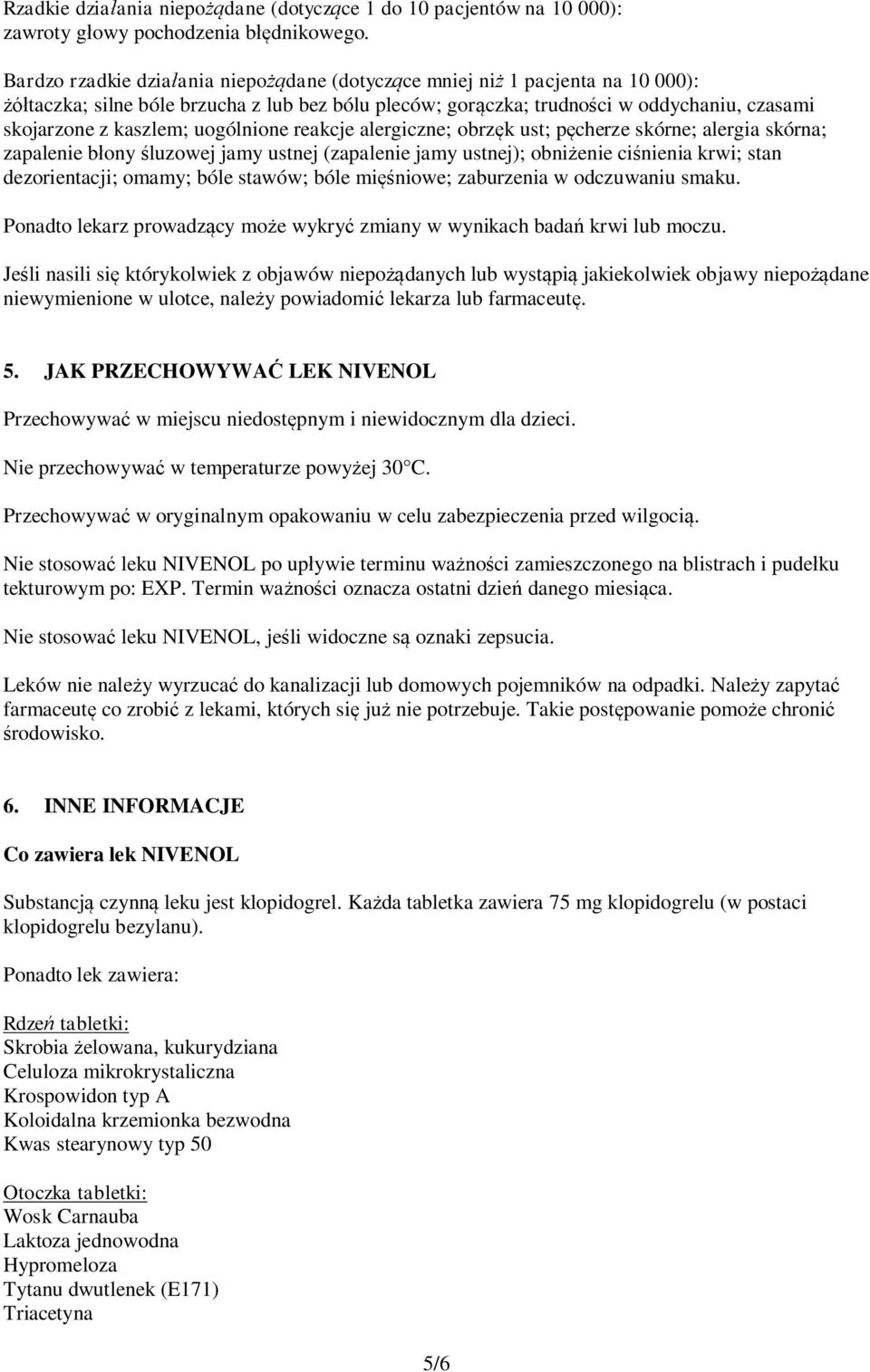 uogólnione reakcje alergiczne; obrzęk ust; pęcherze skórne; alergia skórna; zapalenie błony śluzowej jamy ustnej (zapalenie jamy ustnej); obniżenie ciśnienia krwi; stan dezorientacji; omamy; bóle