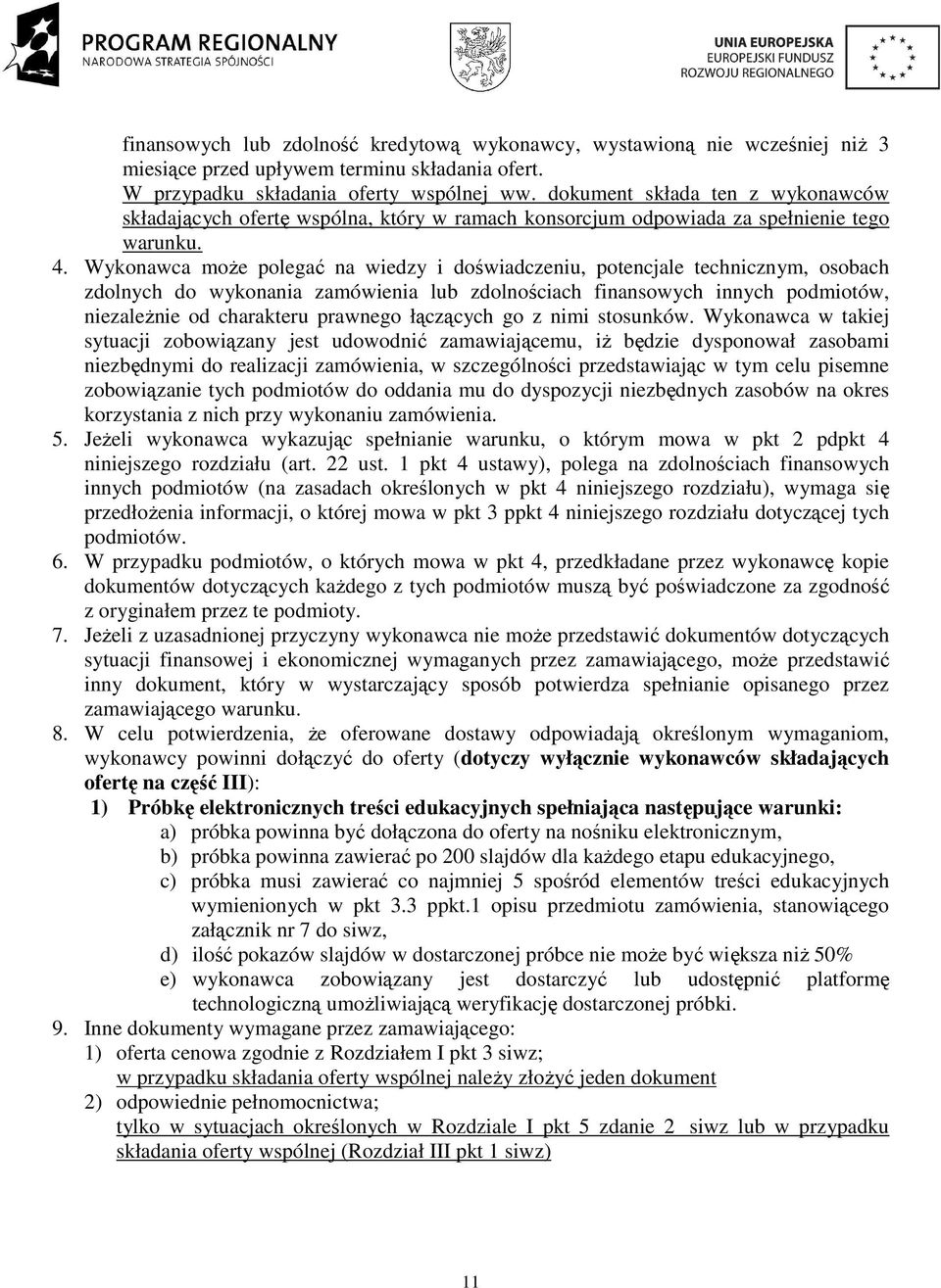 Wykonawca moŝe polegać na wiedzy i doświadczeniu, potencjale technicznym, osobach zdolnych do wykonania zamówienia lub zdolnościach finansowych innych podmiotów, niezaleŝnie od charakteru prawnego