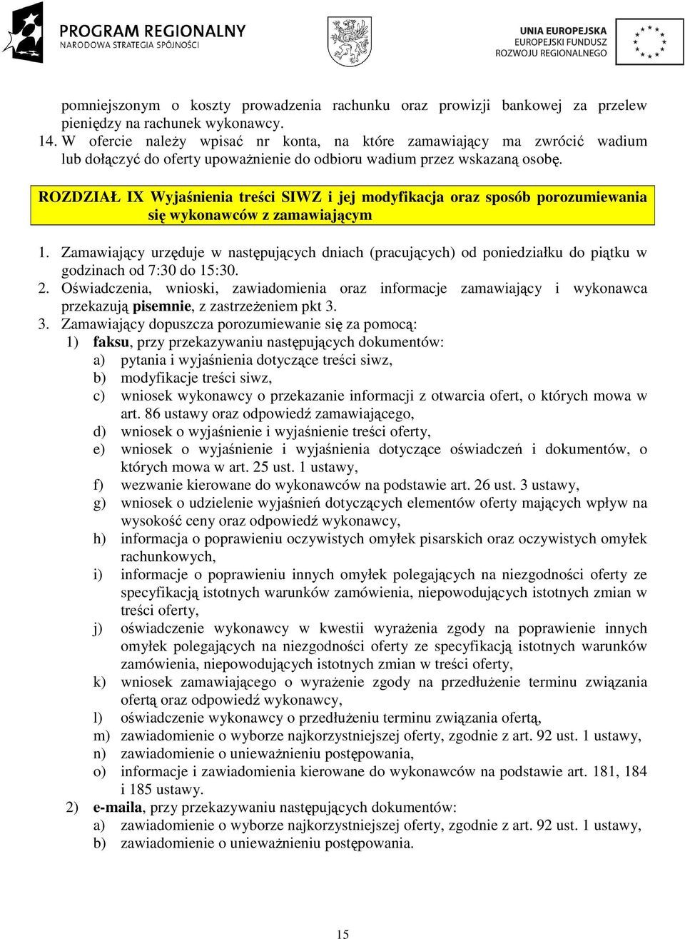 ROZDZIAŁ IX Wyjaśnienia treści SIWZ i jej modyfikacja oraz sposób porozumiewania się wykonawców z zamawiającym 1.