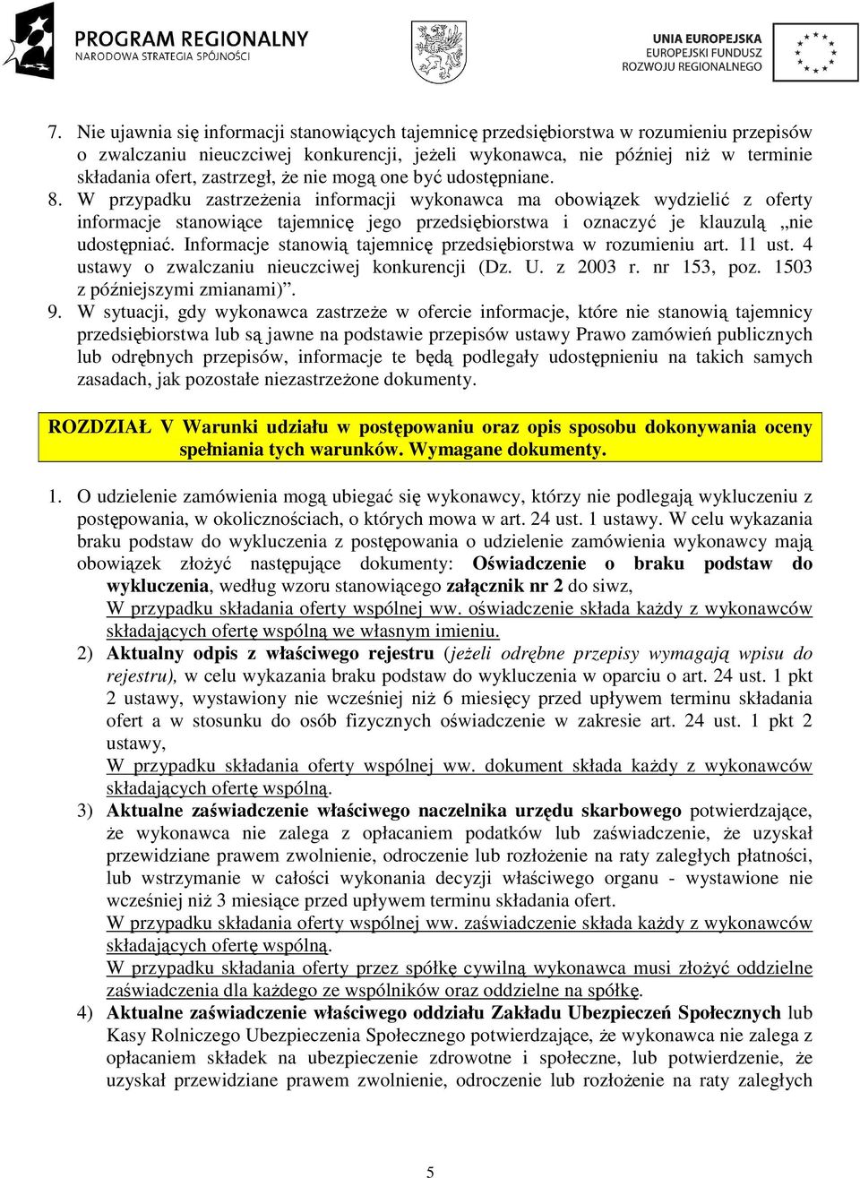 W przypadku zastrzeŝenia informacji wykonawca ma obowiązek wydzielić z oferty informacje stanowiące tajemnicę jego przedsiębiorstwa i oznaczyć je klauzulą nie udostępniać.