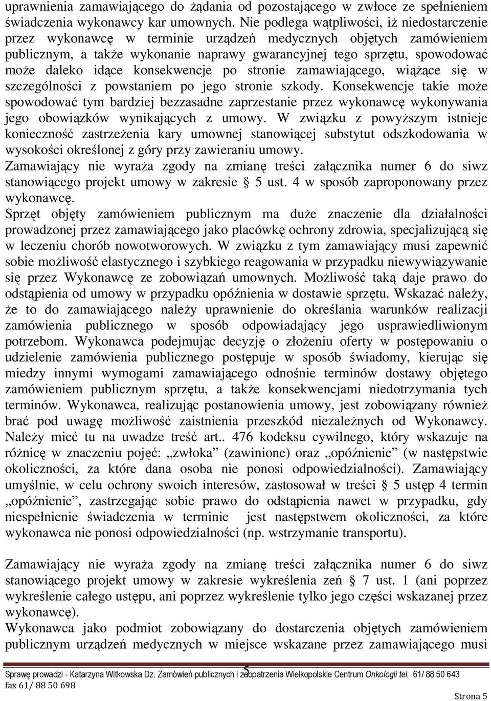 idące konsekwencje po stronie zamawiającego, wiąŝące się w szczególności z powstaniem po jego stronie szkody.