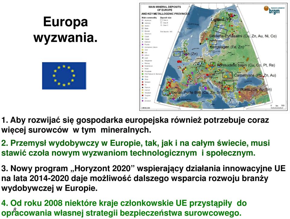 Nowy program Horyzont 2020 wspierający działania innowacyjne UE na lata 2014-2020 daje możliwość dalszego wsparcia rozwoju branży