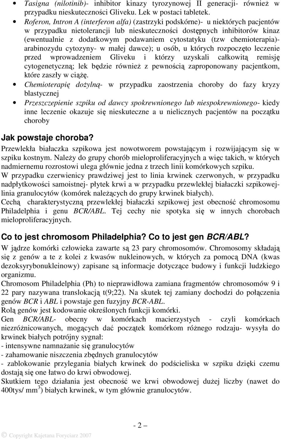 cytostatyku (tzw chemioterapia)- arabinozydu cytozyny- w małej dawce); u osób, u których rozpoczęto leczenie przed wprowadzeniem Gliveku i którzy uzyskali całkowitą remisję cytogenetyczną; lek będzie