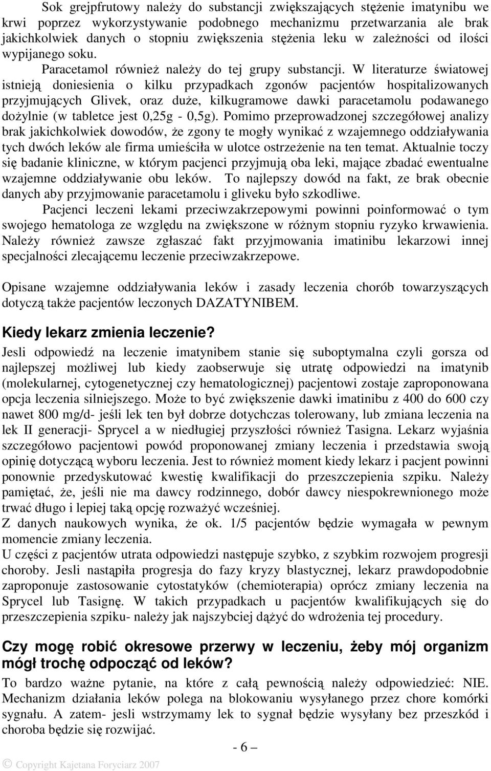 W literaturze światowej istnieją doniesienia o kilku przypadkach zgonów pacjentów hospitalizowanych przyjmujących Glivek, oraz duŝe, kilkugramowe dawki paracetamolu podawanego doŝylnie (w tabletce