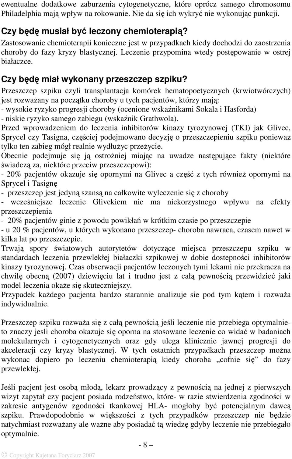 Leczenie przypomina wtedy postępowanie w ostrej białaczce. Czy będę miał wykonany przeszczep szpiku?