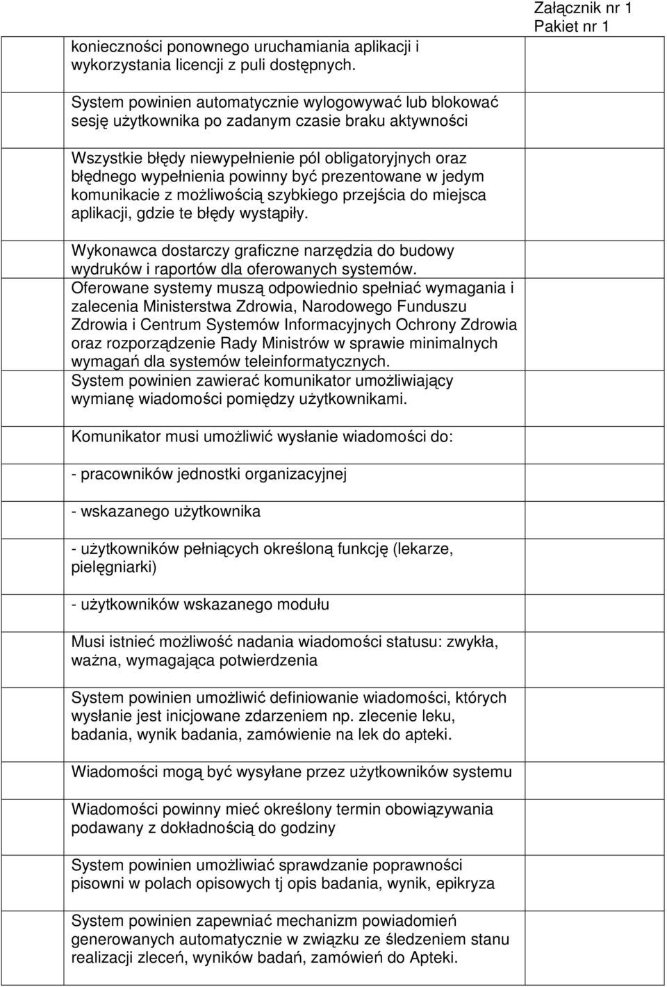 prezentowane w jedym komunikacie z możliwością szybkiego przejścia do miejsca aplikacji, gdzie te błędy wystąpiły.