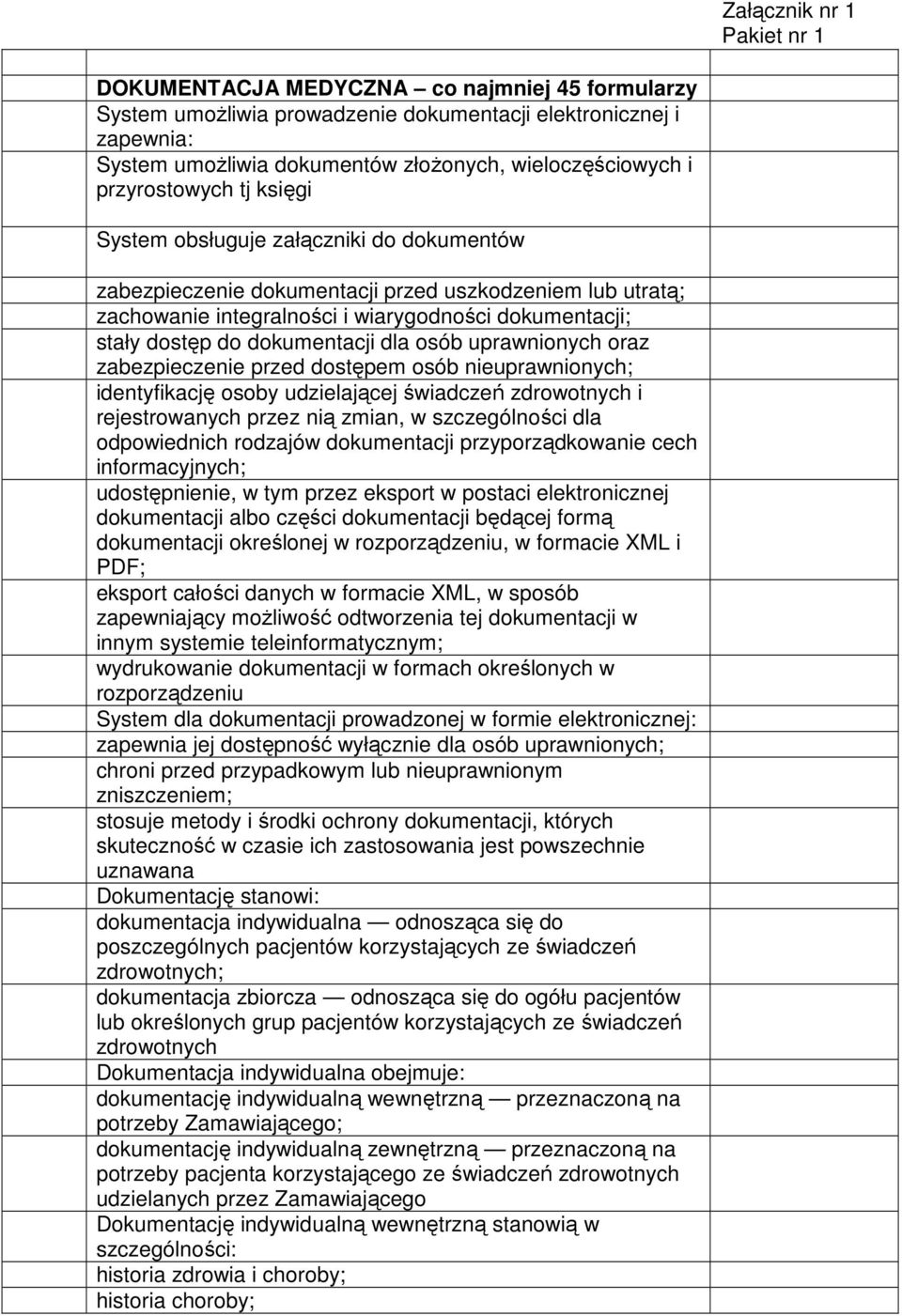 uprawnionych oraz zabezpieczenie przed dostępem osób nieuprawnionych; identyfikację osoby udzielającej świadczeń zdrowotnych i rejestrowanych przez nią zmian, w szczególności dla odpowiednich