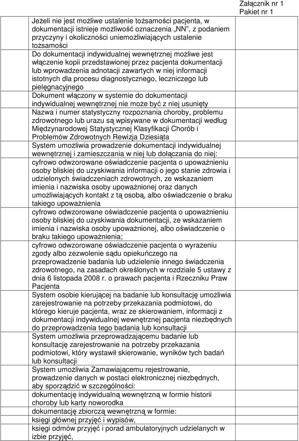 leczniczego lub pielęgnacyjnego Dokument włączony w systemie do dokumentacji indywidualnej wewnętrznej nie może być z niej usunięty Nazwa i numer statystyczny rozpoznania choroby, problemu