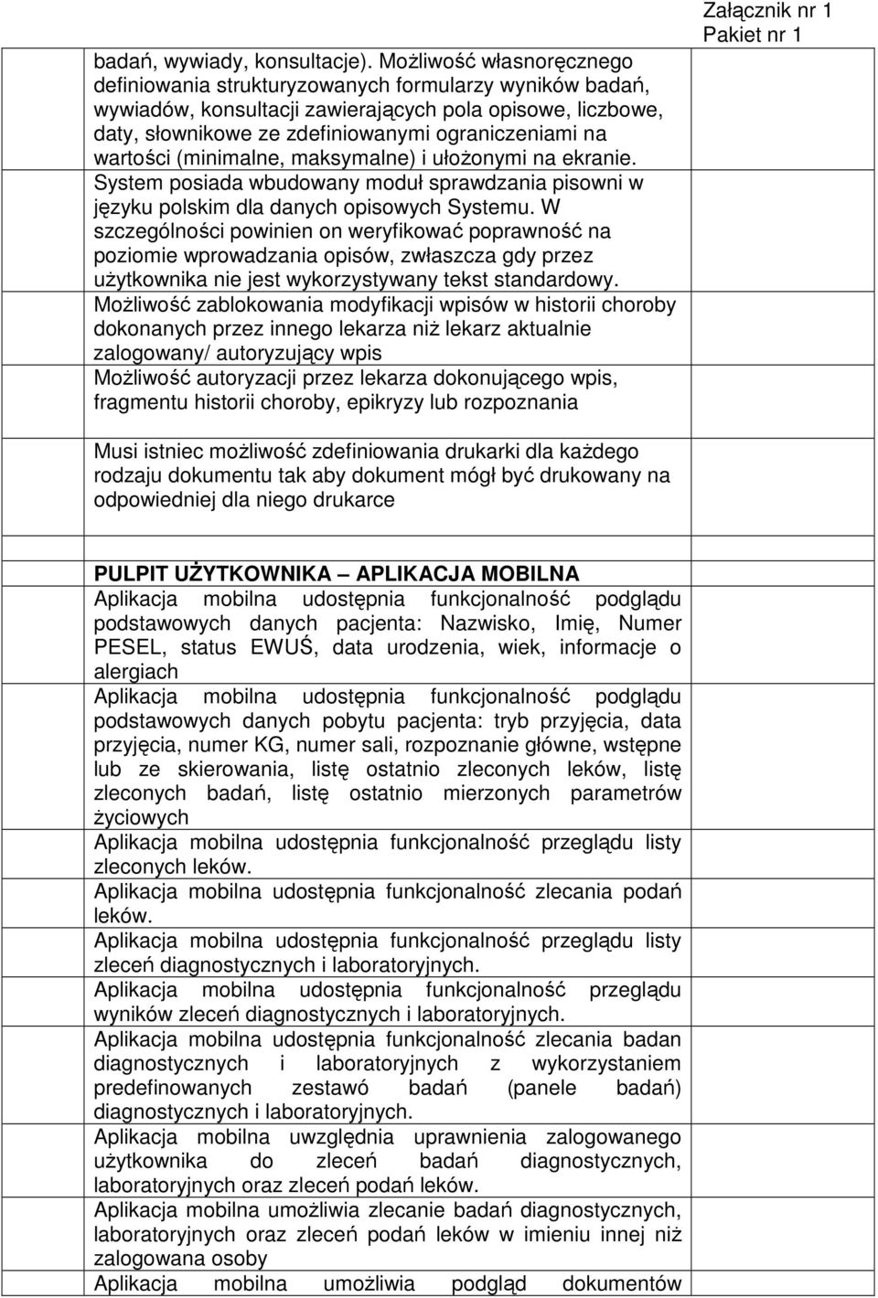 wartości (minimalne, maksymalne) i ułożonymi na ekranie. System posiada wbudowany moduł sprawdzania pisowni w języku polskim dla danych opisowych Systemu.