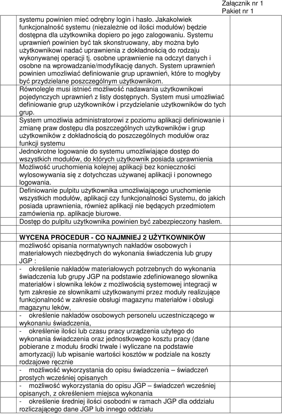 osobne uprawnienie na odczyt danych i osobne na wprowadzanie/modyfikację danych.