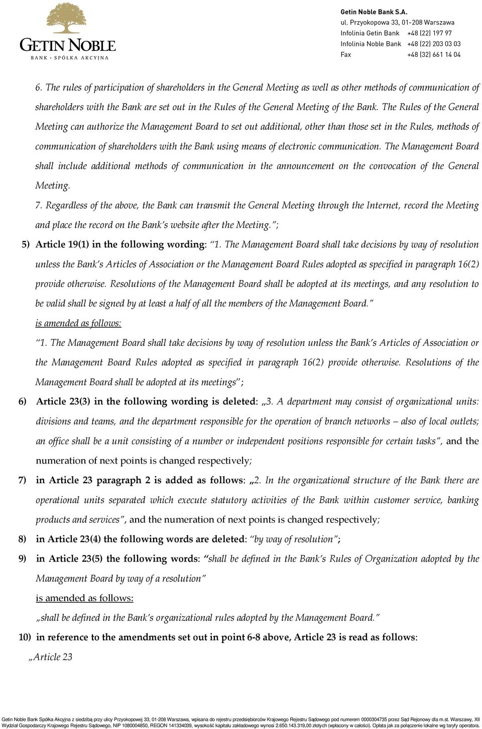 of electronic communication. The Management Board shall include additional methods of communication in the announcement on the convocation of the General Meeting. 7.