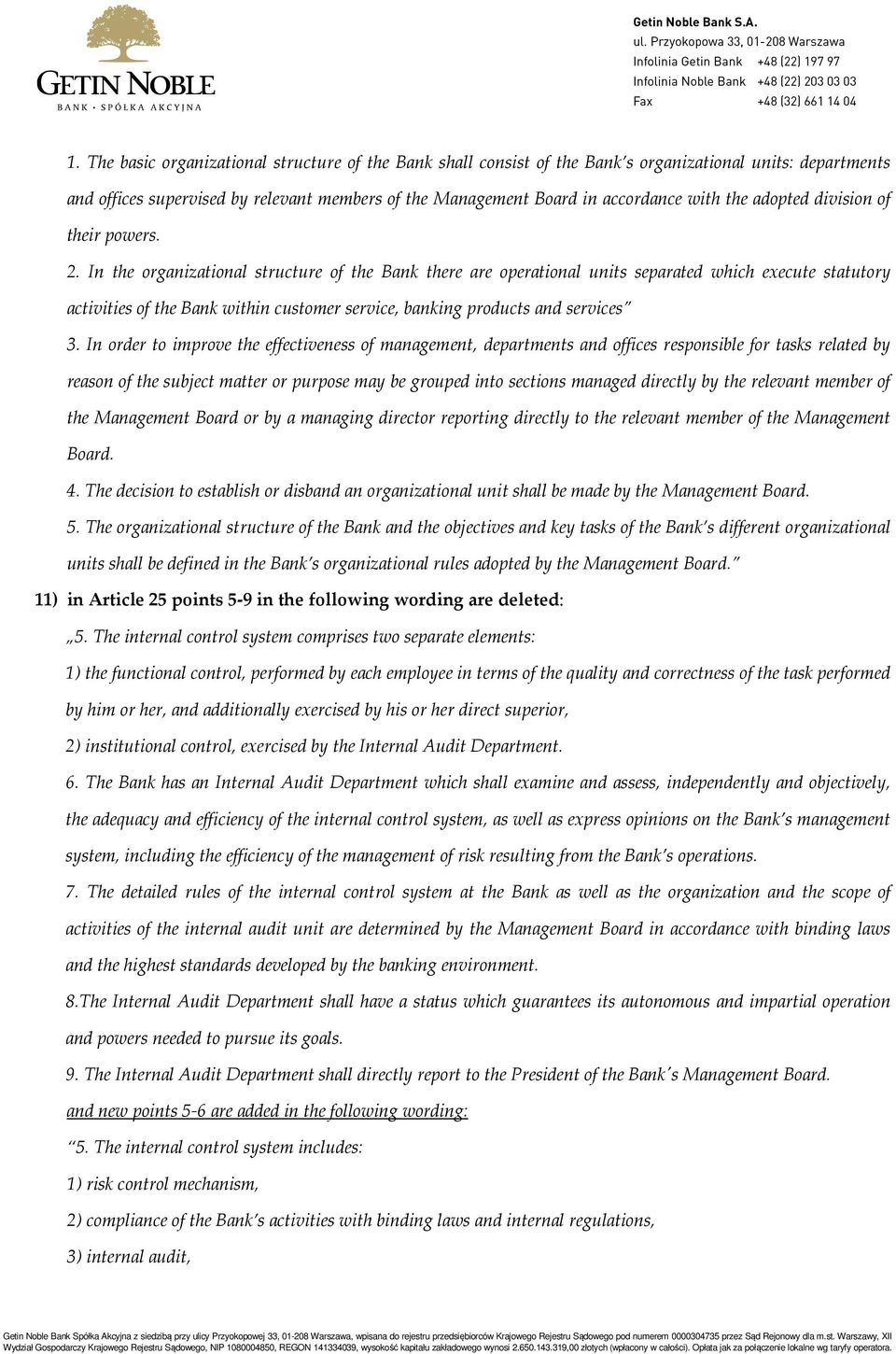 In the organizational structure of the Bank there are operational units separated which execute statutory activities of the Bank within customer service, banking products and services 3.