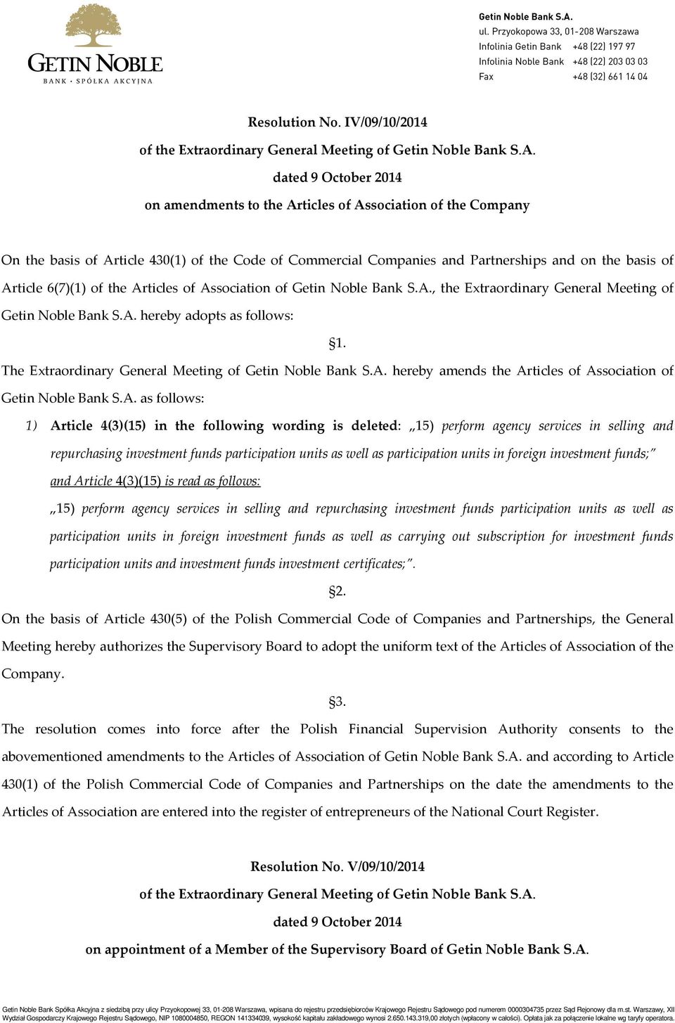 the Articles of Association of Getin Noble Bank S.A., the Extraordinary General Meeting of Getin Noble Bank S.A. hereby adopts as follows: 1. The Extraordinary General Meeting of Getin Noble Bank S.A. hereby amends the Articles of Association of Getin Noble Bank S.