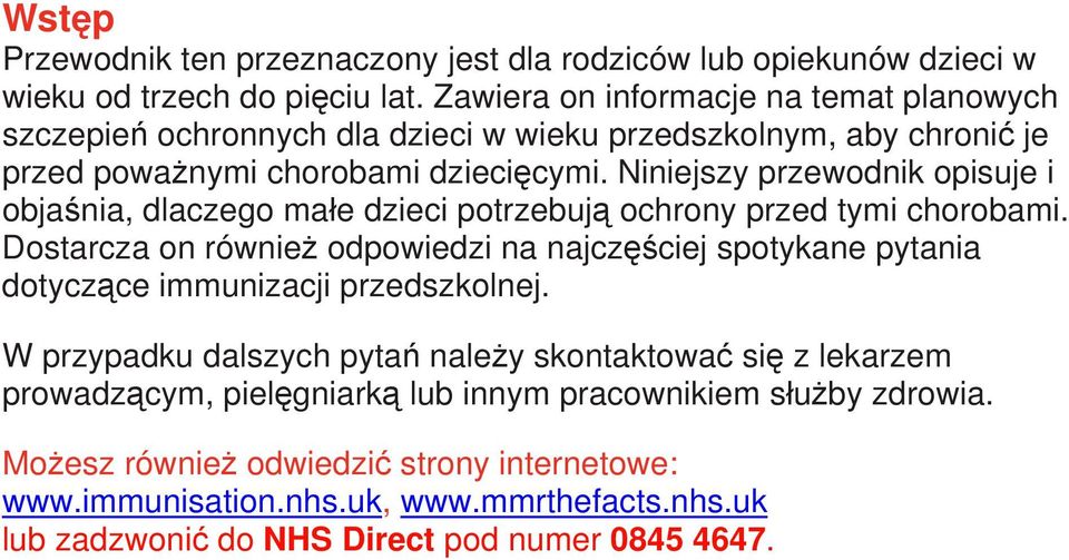 Niniejszy przewodnik opisuje i objaśnia, dlaczego małe dzieci potrzebują ochrony przed tymi chorobami.