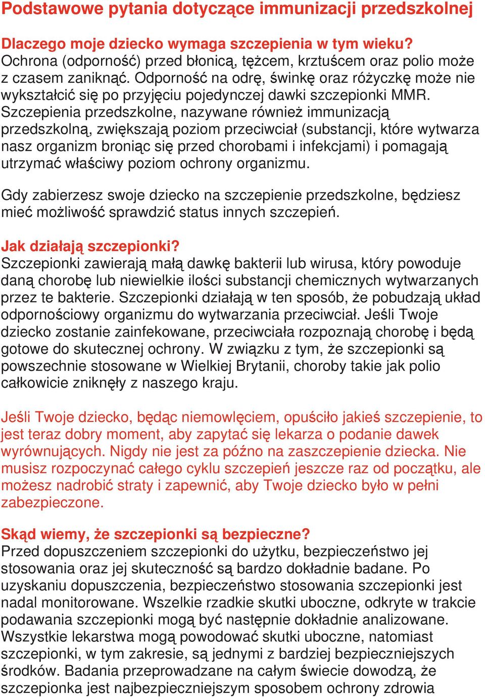 Szczepienia przedszkolne, nazywane również immunizacją przedszkolną, zwiększają poziom przeciwciał (substancji, które wytwarza nasz organizm broniąc się przed chorobami i infekcjami) i pomagają