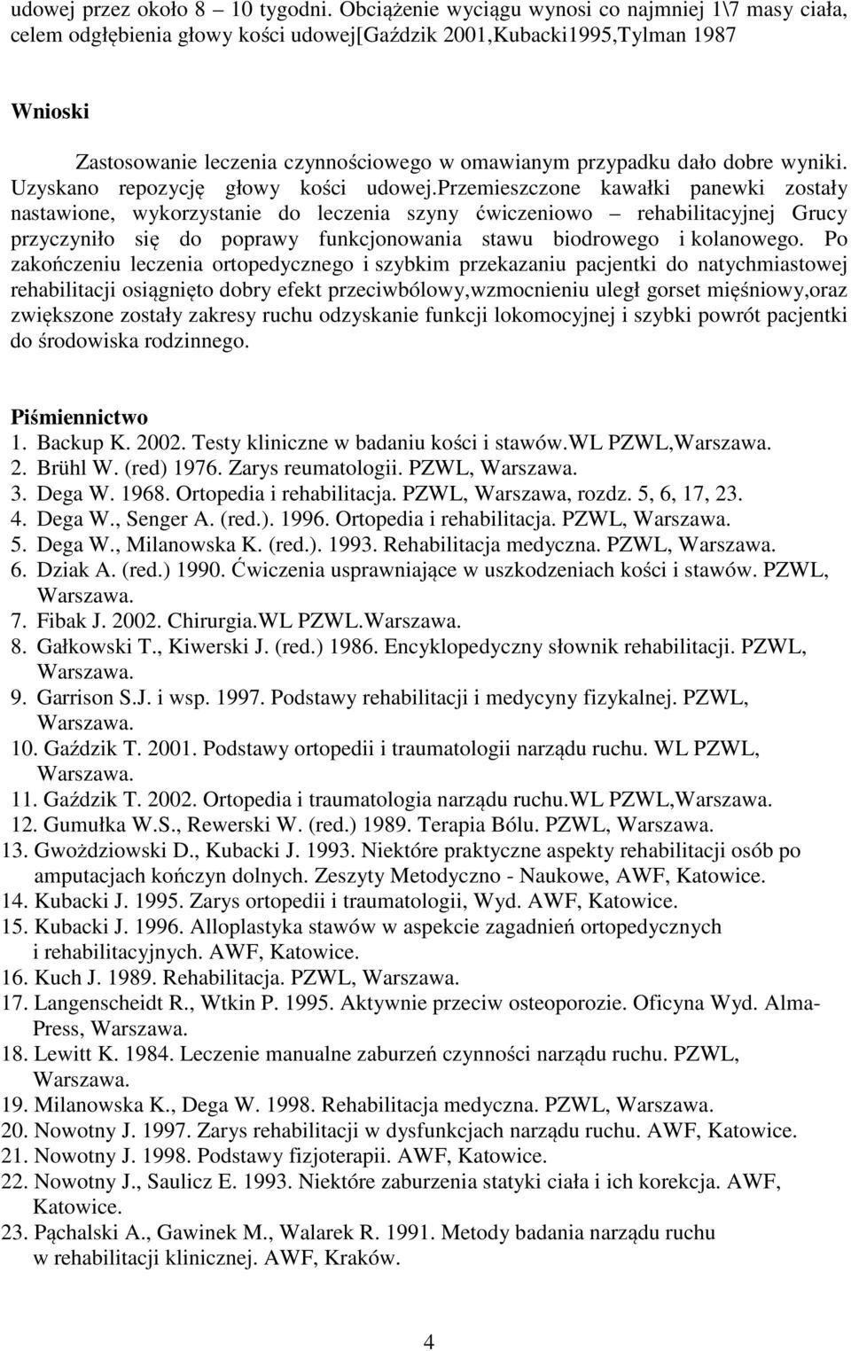 dobre wyniki. Uzyskano repozycję głowy kości udowej.