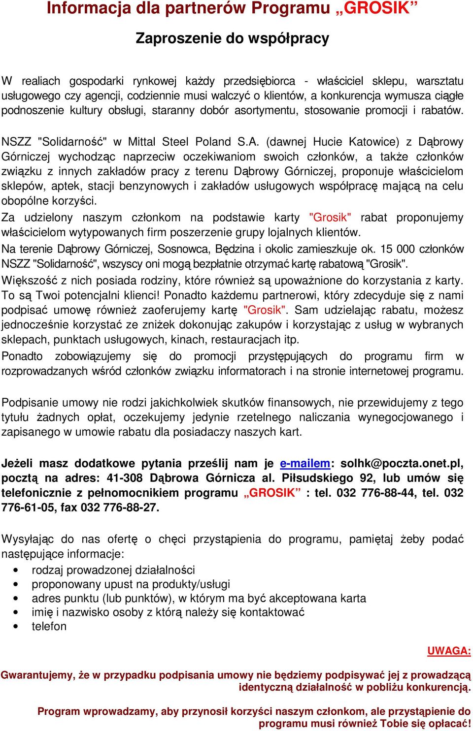 (dawnej Hucie Katowice) z Dąbrowy Górniczej wychodząc naprzeciw oczekiwaniom swoich członków, a takŝe członków związku z innych zakładów pracy z terenu Dąbrowy Górniczej, proponuje właścicielom