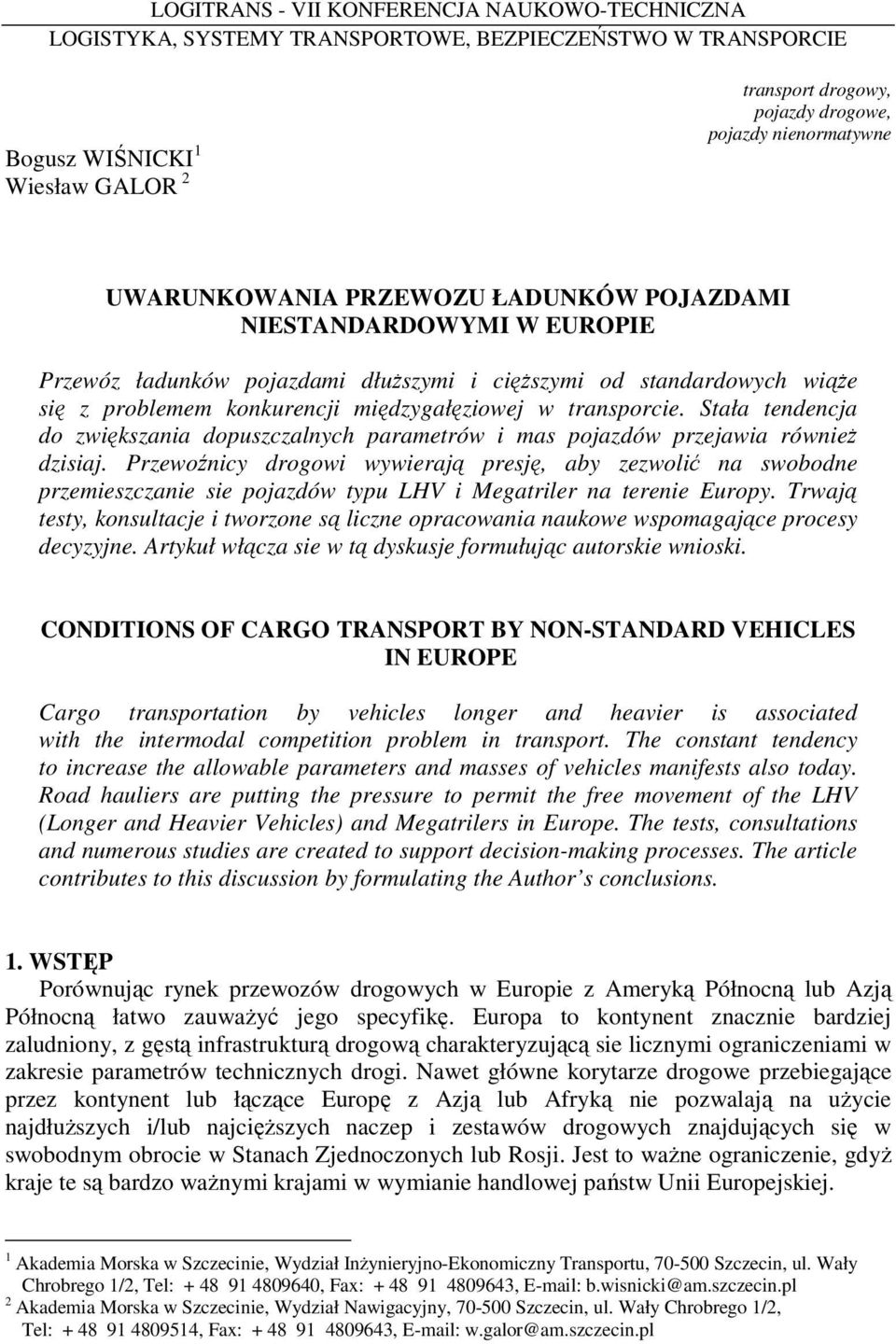 w transporcie. Stała tendencja do zwiększania dopuszczalnych parametrów i mas pojazdów przejawia równieŝ dzisiaj.
