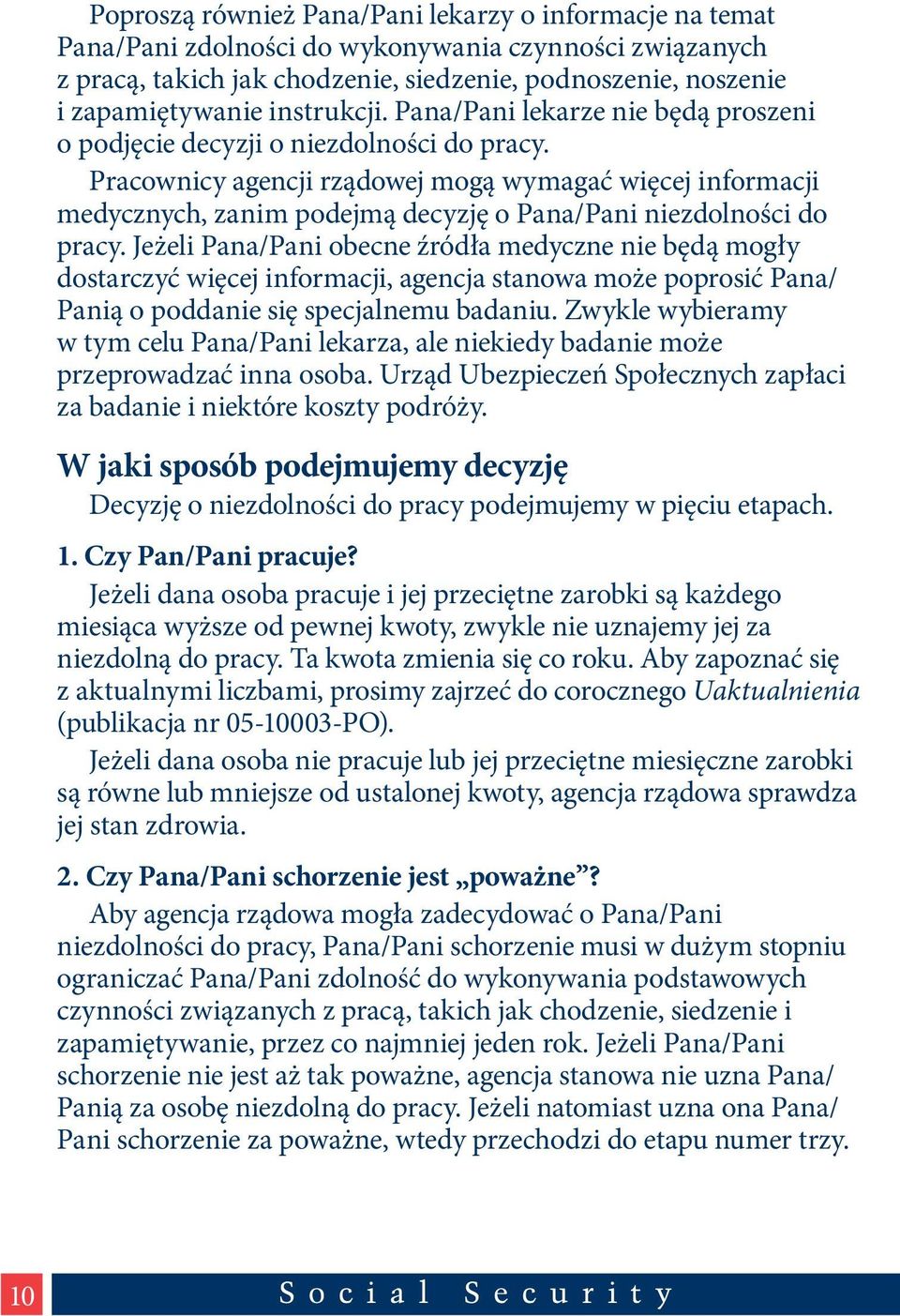 Pracownicy agencji rządowej mogą wymagać więcej informacji medycznych, zanim podejmą decyzję o Pana/Pani niezdolności do pracy.
