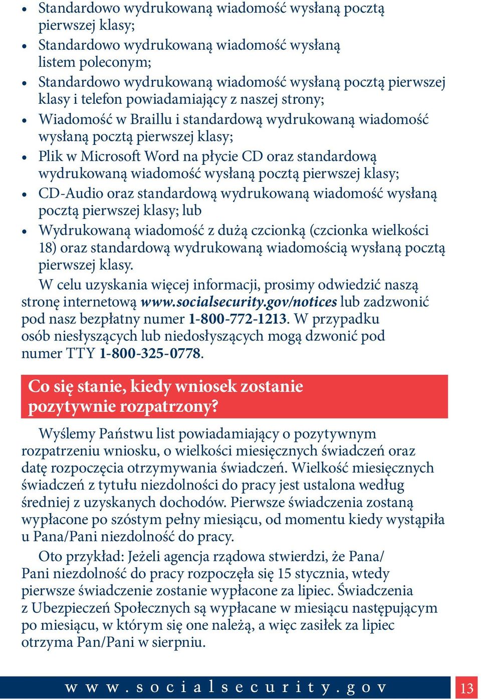 wiadomość wysłaną pocztą pierwszej klasy; CD-Audio oraz standardową wydrukowaną wiadomość wysłaną pocztą pierwszej klasy; lub Wydrukowaną wiadomość z dużą czcionką (czcionka wielkości 18) oraz
