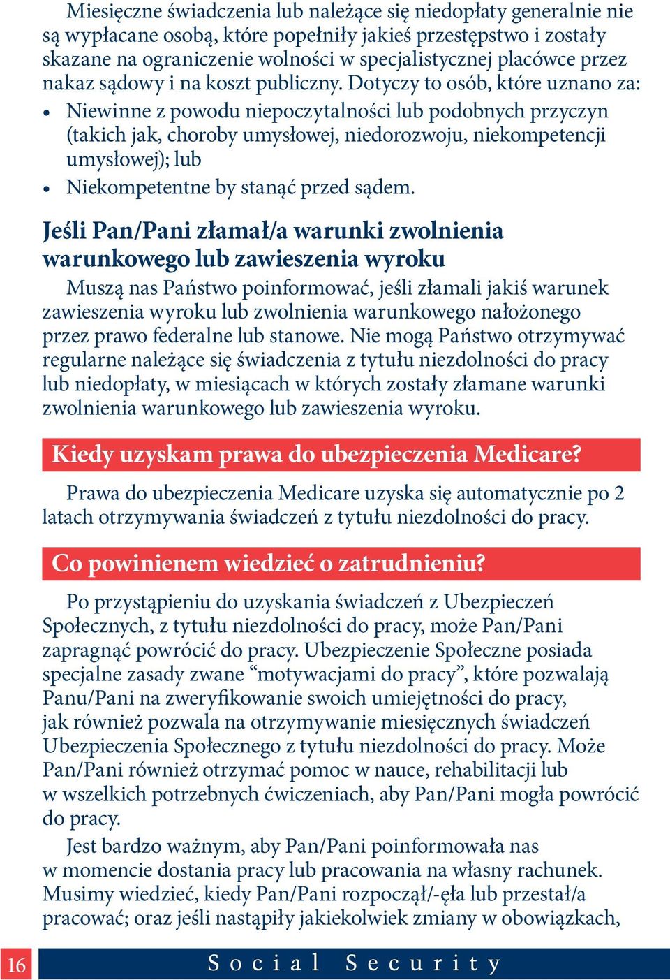 Dotyczy to osób, które uznano za: Niewinne z powodu niepoczytalności lub podobnych przyczyn (takich jak, choroby umysłowej, niedorozwoju, niekompetencji umysłowej); lub Niekompetentne by stanąć przed