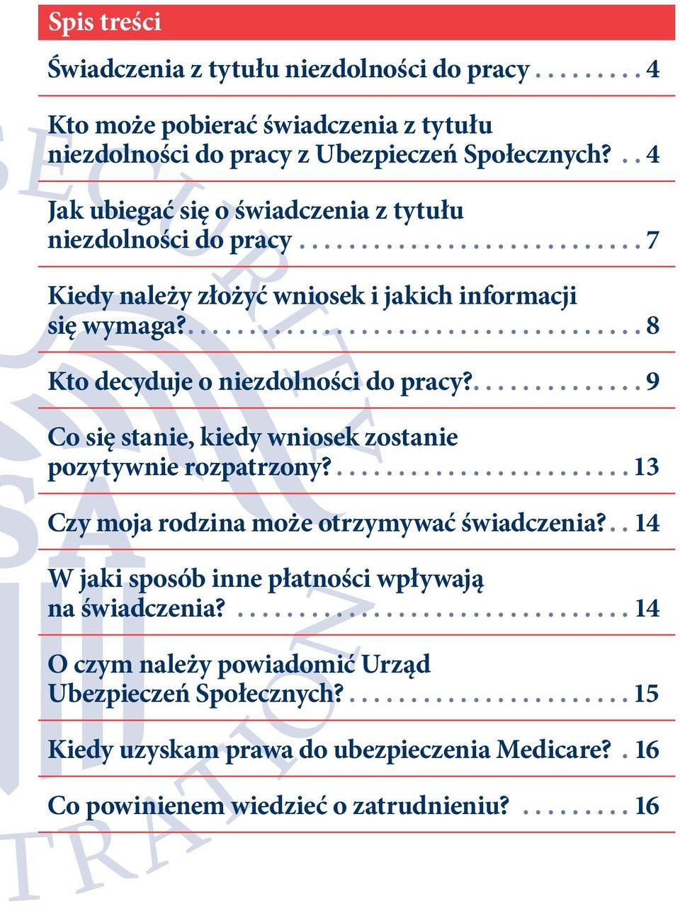 ... 8 Kto decyduje o niezdolności do pracy?.............. 9 Co się stanie, kiedy wniosek zostanie pozytywnie rozpatrzony?